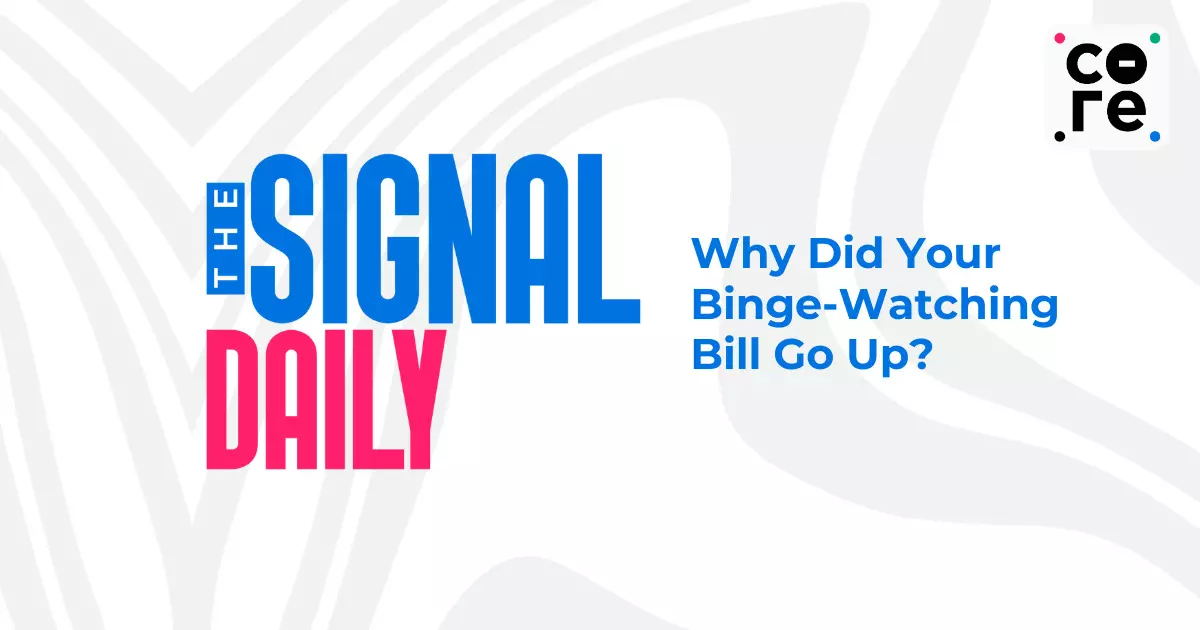Why Did Your Binge-Watching Bill Go Up? Why Did Your Binge-Watching Bill Go Up?