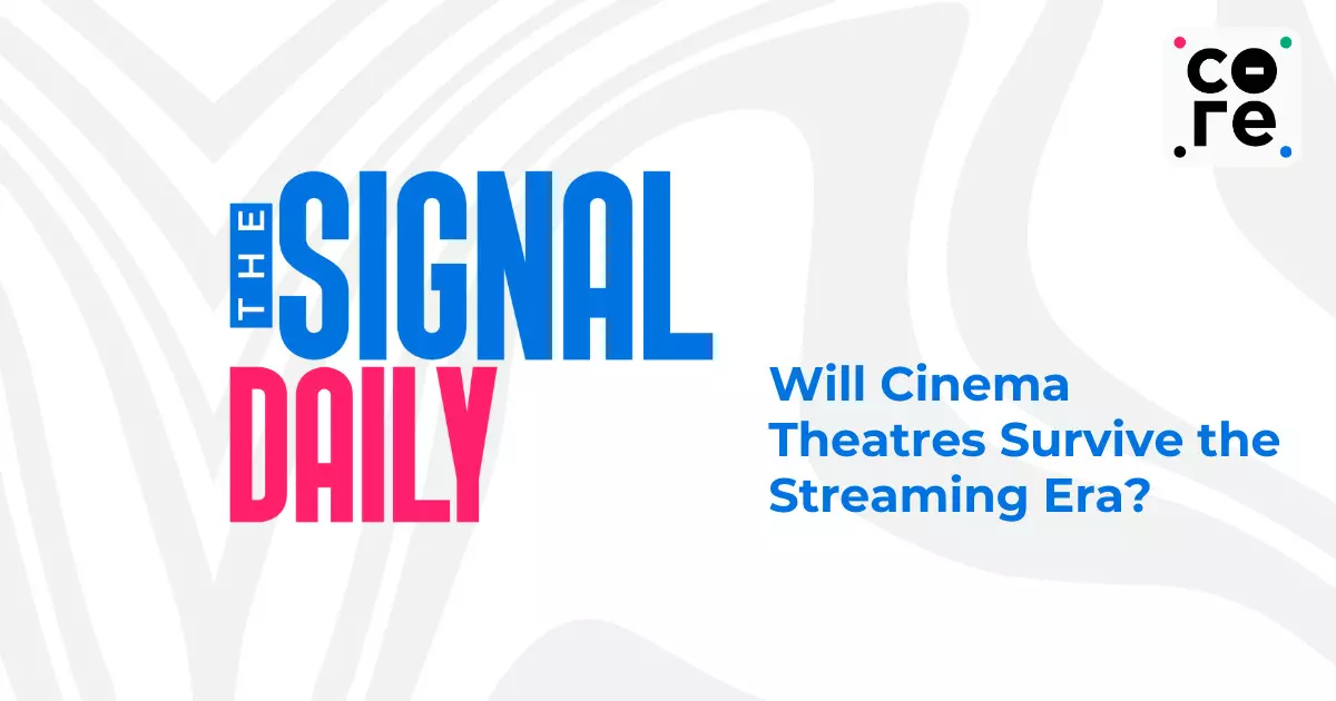 Will Cinema Theatres Survive the Streaming Era? Will Cinema Theatres Survive the Streaming Era?