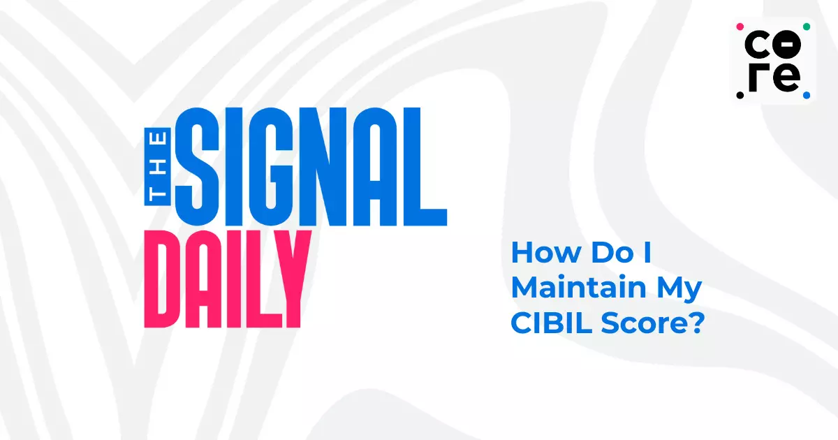 How Do I Maintain My CIBIL Score?