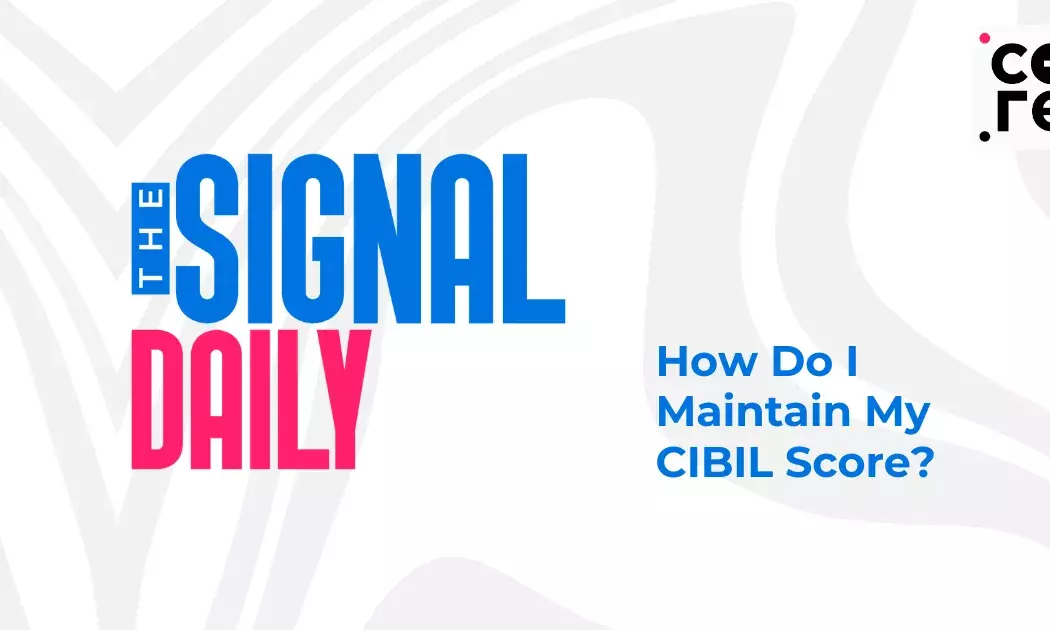 How Do I Maintain My CIBIL Score?